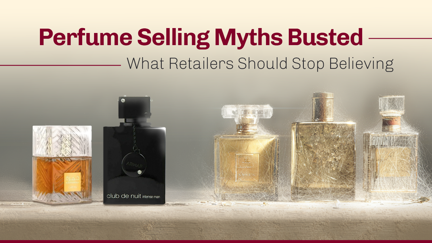 Perfume Selling Myths Busted: What Retailers Should Stop Believing