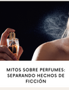 Mitos sobre perfumes: separando hechos de ficción