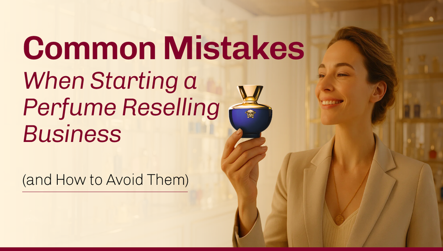 Common Mistakes When Starting a Perfume Reselling Business (and How to Avoid Them)