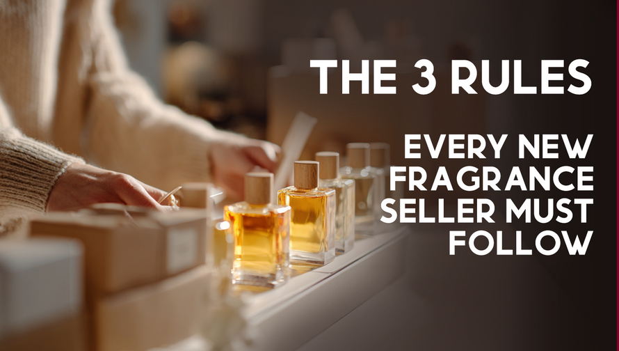 The 3 Rules Every New Fragrance Seller Must Follow