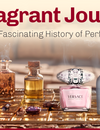 A Fragrant Journey: The Fascinating History of Perfume