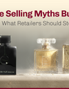 Perfume Selling Myths Busted: What Retailers Should Stop Believing