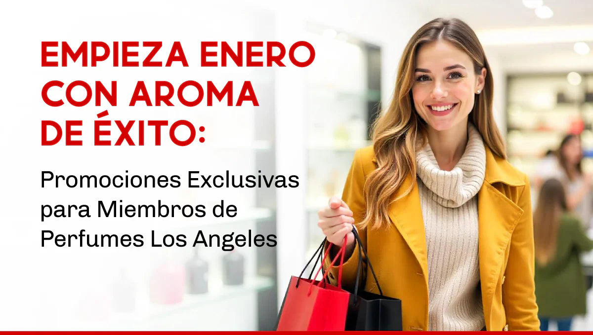 Empieza Enero con Aroma de Éxito: Promociones Exclusivas para Miembros de Perfumes Los Angeles