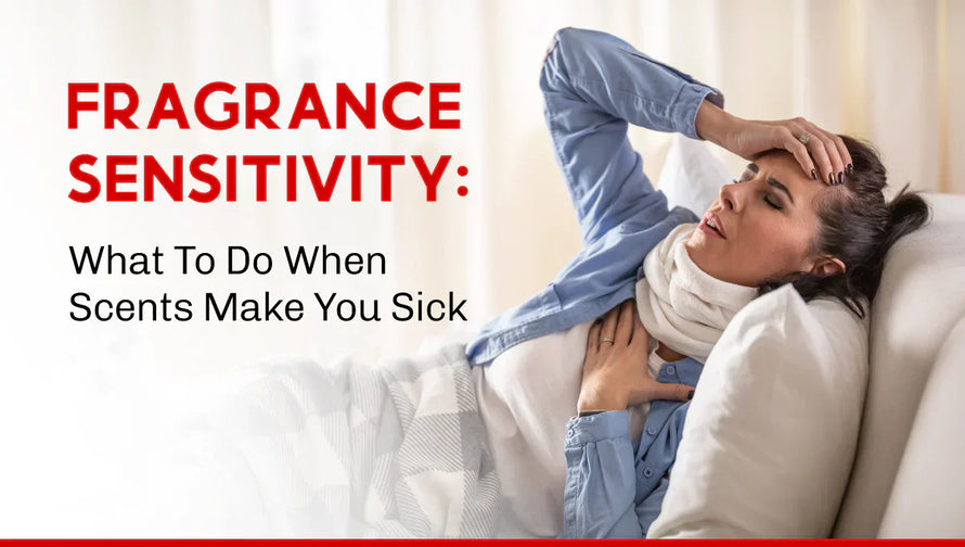 Fragrance Sensitivity: What To Do When Scents Make You Sick